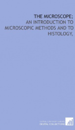 the microscope an introduction to microscopic methods and to histology_cover