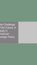 the challenge of the future a study in american foreign policy_cover