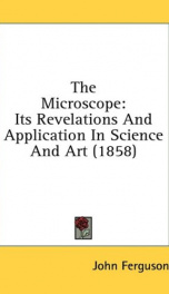 the microscope its revelations and application in science and art_cover