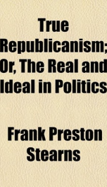 true republicanism or the real and ideal in politics_cover