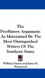 the pro slavery argument as maintained by the most distinguished writers of the_cover