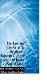 the law and practice as to receivers appointed by the high court of justice or_cover
