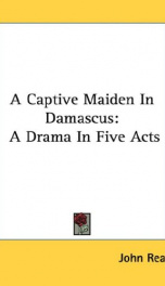a captive maiden in damascus a drama in five acts_cover