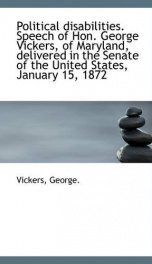 political disabilities speech of hon george vickers of maryland delivered in_cover