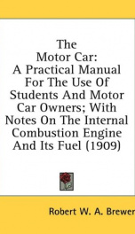 the motor car a practical manual for the use of students and motor car owners_cover