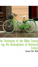 the testimony of the bible concerning the assumptions of destructive criticism_cover