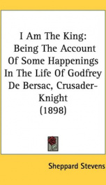 i am the king being the account of some happenings in the life of godfrey de be_cover