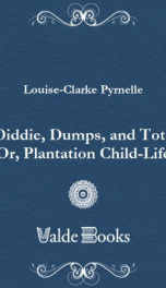 Diddie, Dumps, and Tot : Or, Plantation Child-Life_cover