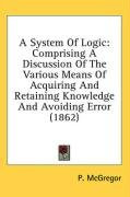 a system of logic comprising a discussion of the various means of acquiring and_cover