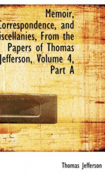 Memoir, Correspondence, And Miscellanies, From The Papers Of Thomas Jefferson, Volume 4_cover