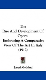 the rise and development of opera embracing a comparative view of the art in it_cover