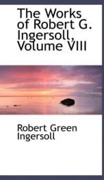 The Works of Robert G. Ingersoll, Volume VIII._cover