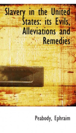 slavery in the united states its evils alleviations and remedies_cover