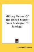 military heroes of the united states from lexington to santiago_cover