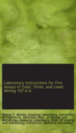 laboratory instructions for fire assays of gold silver and lead mining 107 a_cover
