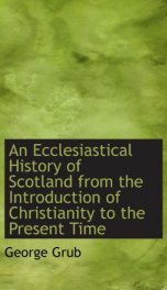 an ecclesiastical history of scotland from the introduction of christianity to_cover