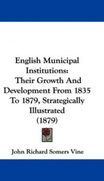 english municipal institutions their growth and development from 1835 to 1879_cover