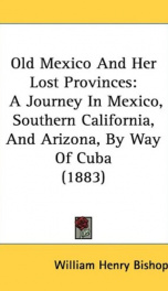 old mexico and her lost provinces a journey in mexico southern california and_cover