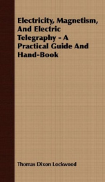 electricity magnetism and electric telegraphy a practical guide and hand book_cover
