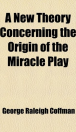a new theory concerning the origin of the miracle play_cover
