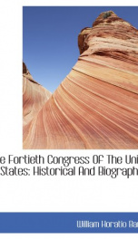 the fortieth congress of the united states historical and biographical_cover