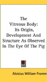 the vitreous body its origin development and structure as observed in the eye_cover