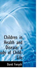 children in health and disease a study of child life_cover