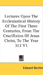 lectures upon the ecclesiastical history of the first three centuries from the_cover