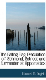 the falling flag evacuation of richmond retreat and surrender at appomattox_cover