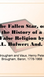The Fallen Star, or, the History of a False Religion by E.L. Bulwer; And, A Dissertation on the Origin of Evil by Lord Brougham_cover