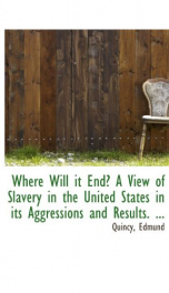 where will it end a view of slavery in the united states in its aggressions and_cover