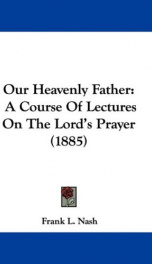 our heavenly father a course of lectures on the lords prayer_cover