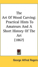 the art of wood carving practical hints to amateurs and a short history of the_cover