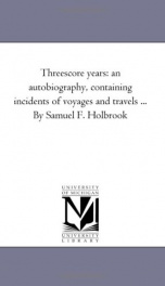 threescore years an autobiography containing incidents of voyages and travels_cover