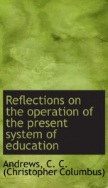 reflections on the operation of the present system of education_cover