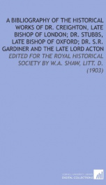 a bibliography of the historical works of dr creighton late bishop of london_cover