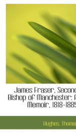 james fraser second bishop of manchester a memoir 1818 1885_cover