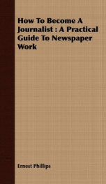 how to become a journalist a practical guide to newspaper work_cover