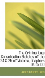 the criminal law consolidation statutes of the 24 25 of victoria chapters 94_cover