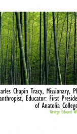 charles chapin tracy missionary philanthropist educator first president of a_cover