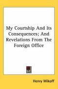 my courtship and its consequences and revelations from the foreign office_cover