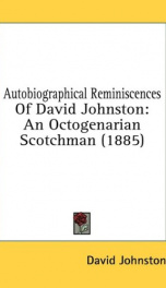 autobiographical reminiscences of david johnston an octogenarian scotchman_cover