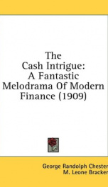 the cash intrigue a fantastic melodrama of modern finance_cover