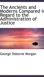 the ancients and moderns compared in regard to the administration of justice a_cover