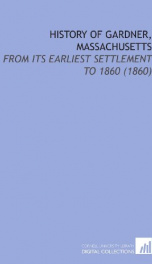 history of gardner massachusetts from its earliest settlement to 1860_cover