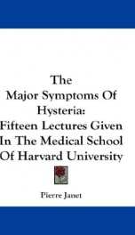 the major symptoms of hysteria fifteen lectures given in the medical school of_cover