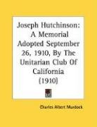 joseph hutchinson a memorial adopted september 26 1910 by the unitarian club_cover