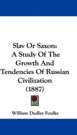 slav or saxon a study of the growth and tendencies of russian civilization_cover