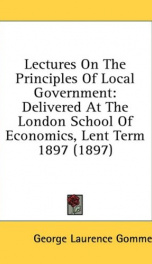 lectures on the principles of local government delivered at the london school_cover