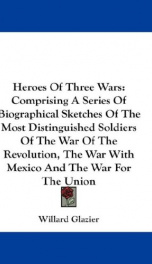 heroes of three wars comprising a series of biographical sketches of the most_cover